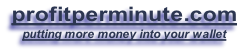 profitperminute.com
putting more money into your wallet
