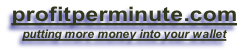 profitperminute.com
putting more money into your wallet
